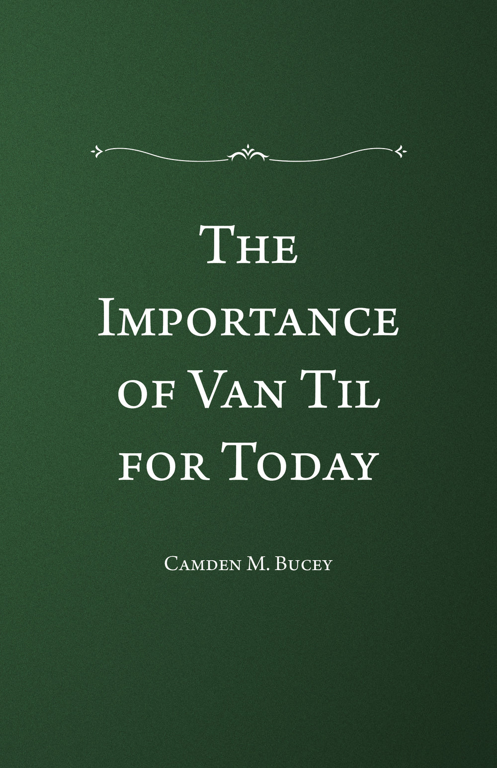 9781959145226-importance-of-van-til-for-today-the-camden-m-bucey