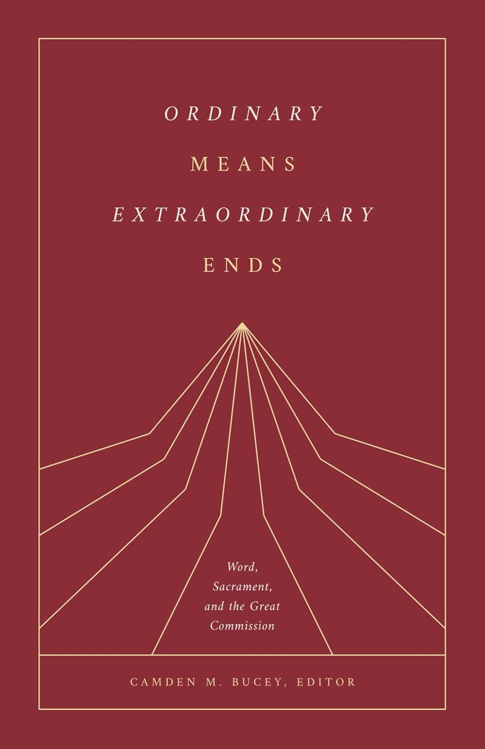 9781959145288-ordinary-means-extraordinary-ends-word-sacrament-and-the-great-commission-camden-m-bucey-editor