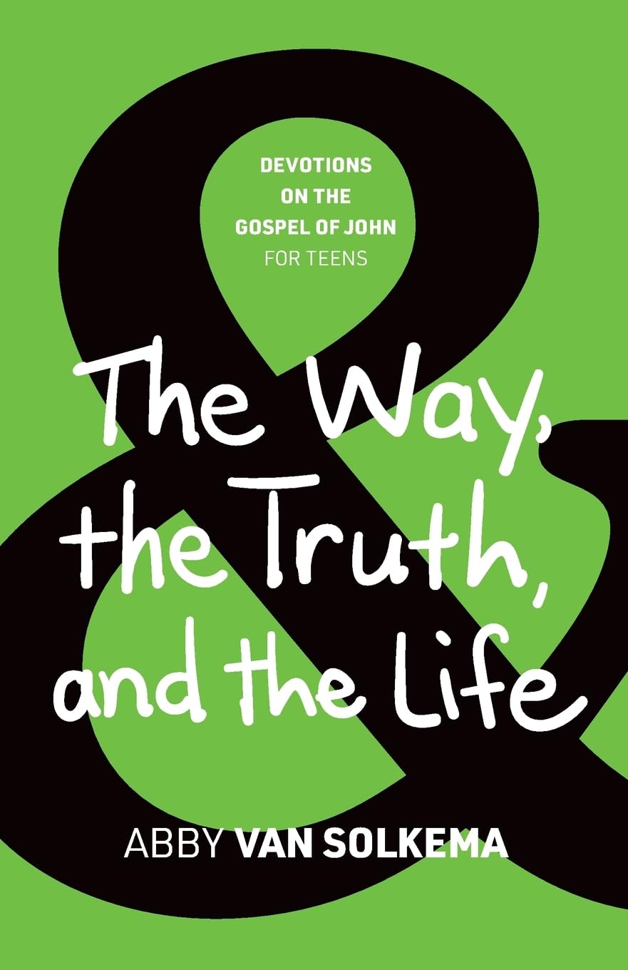 9781959515364-way-the-truth-and-the-life-the-devotions-on-the-gospel-of-john-for-teens-book-3-abby-van-solkema