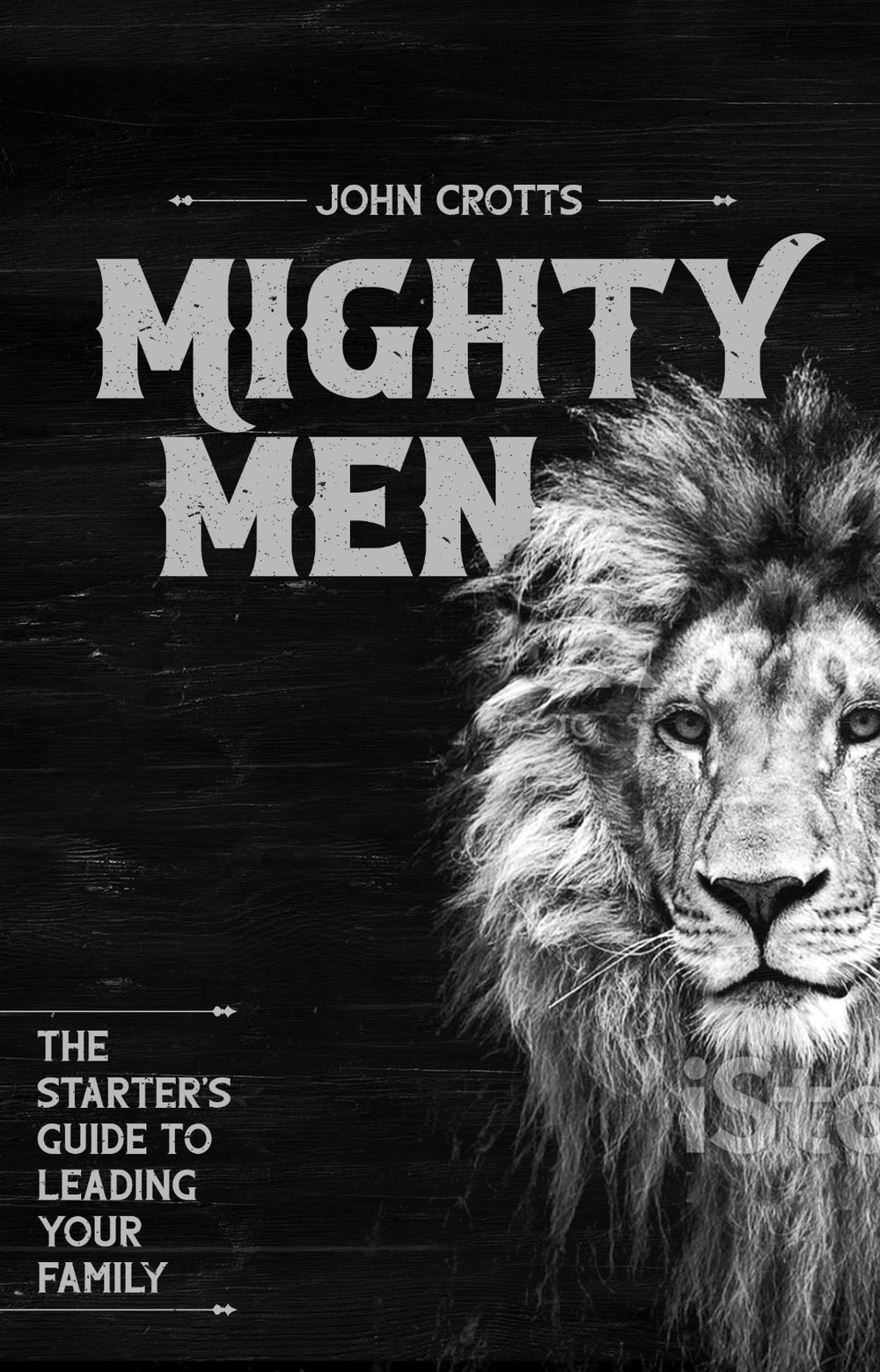 9781960297082-mighty-men-the-starters-guide-to-leading-your-family-john-crotts