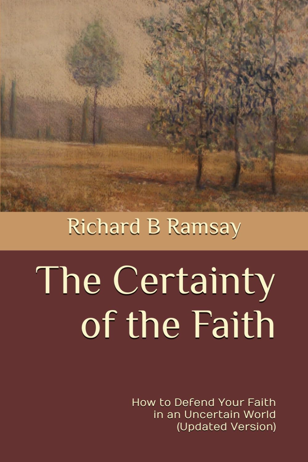 9798291950531-certainty-of-the-faith-the-how-to-defend-your-faith-in-an-uncertain-world-updated-version-richard-b-ramsay