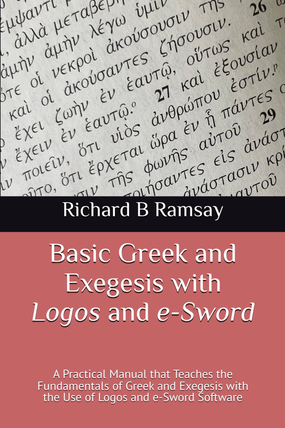 9798334128750-basic-greek-and-exegesis-with-logos-and-e-sword-a-practical-manual-that-teaches-the-fundamentals-of-greek-and-exegesis-with-the-use-of-logos-and-e-sword-software-richard