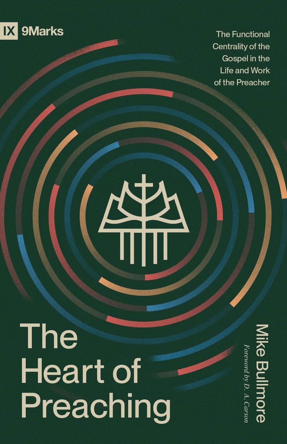 9798874906160-9marks-heart-of-preaching-the-the-functional-centrality-of-the-gospel-in-the-life-and-work-of-the-preacher-mike-bullmore