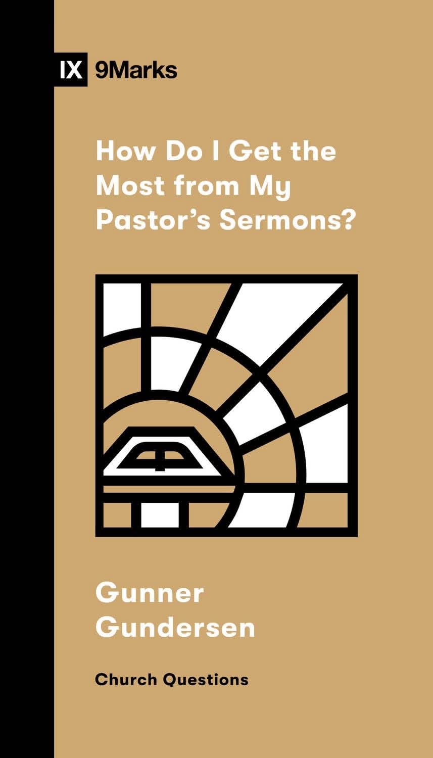 9798874909222-9marks-how-do-i-get-the-most-from-my-pastors-sermons-gunner-gundersen