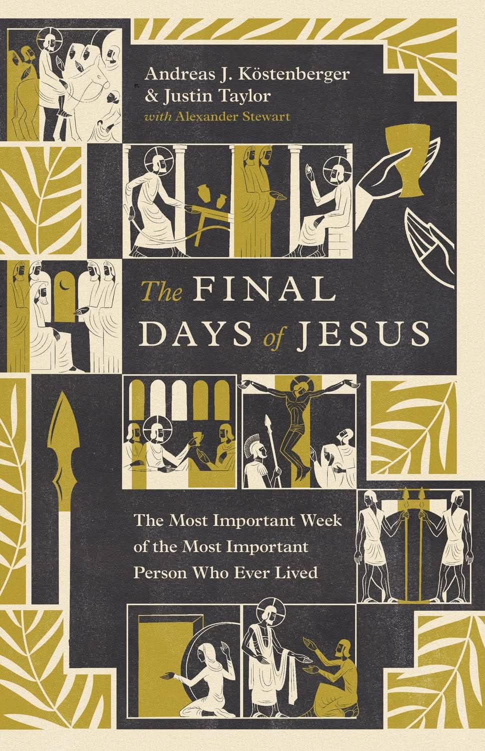 9798874910389-final-days-of-jesus-the-the-most-important-week-of-the-most-important-person-who-ever-lived-andreas-j-kostenberger-justin-taylor-alexander-e-stewart