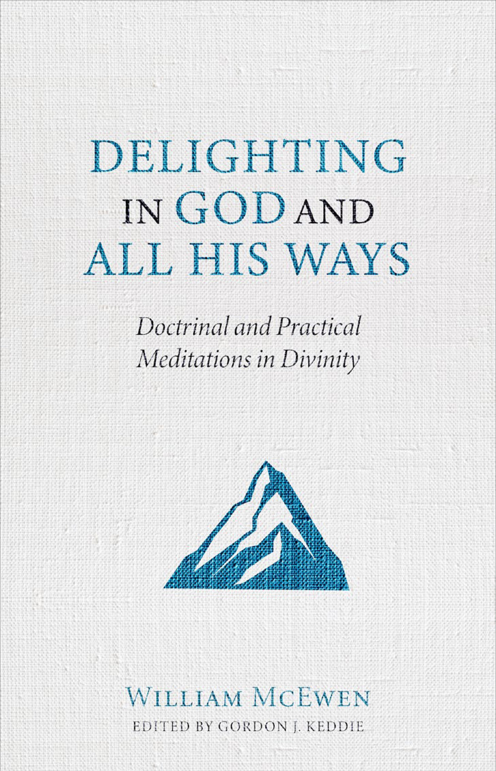 9798886860368-delighting-in-god-and-all-his-ways-doctrinal-and-practical-meditations-in-divinity-william-mcewen-gordon-j-keddie-editor