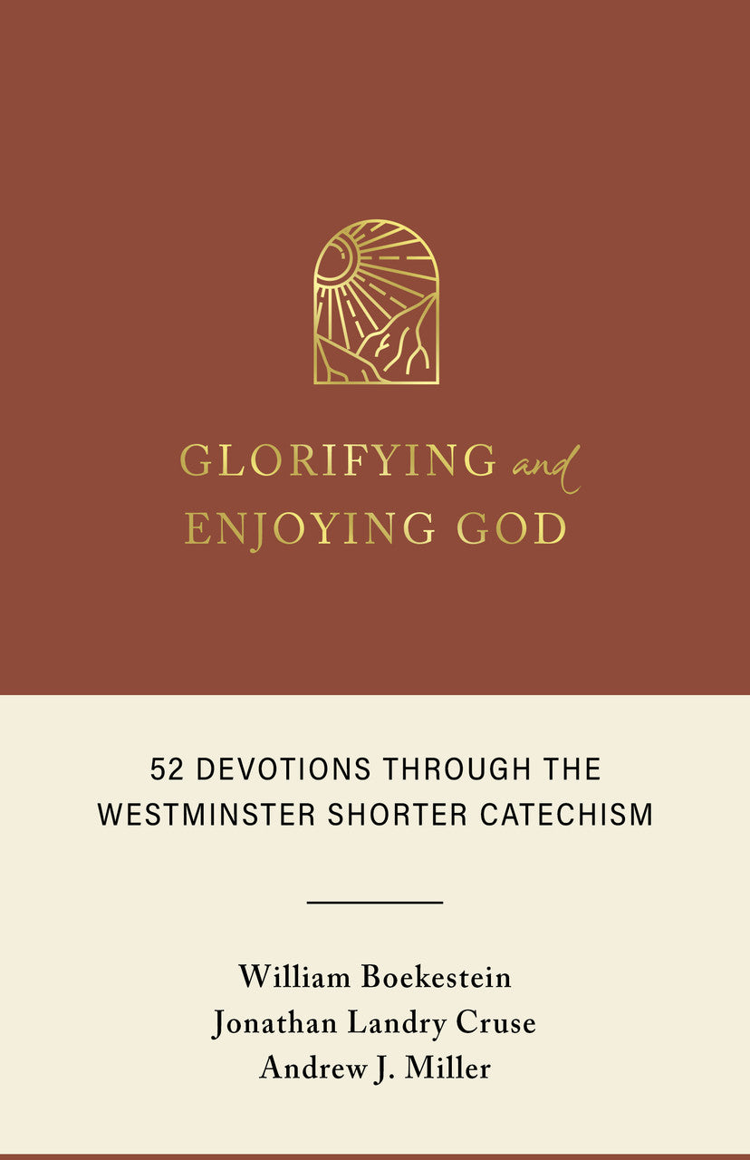 9798886860573-glorifying-and-enjoying-god-52-devotions-through-the-westminster-shorter-catechism-william-boekestein-jonathan-landry-cruse-andrew-j-miller
