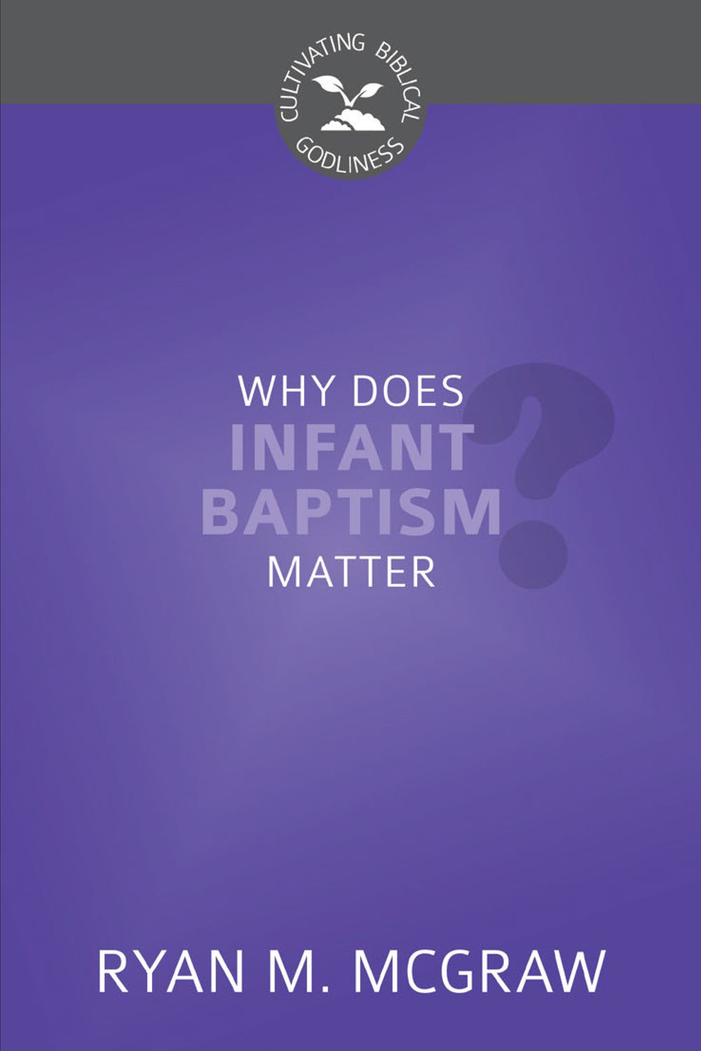9798886860641-cbg-why-does-infant-baptism-matter-ryan-m-mcgraw