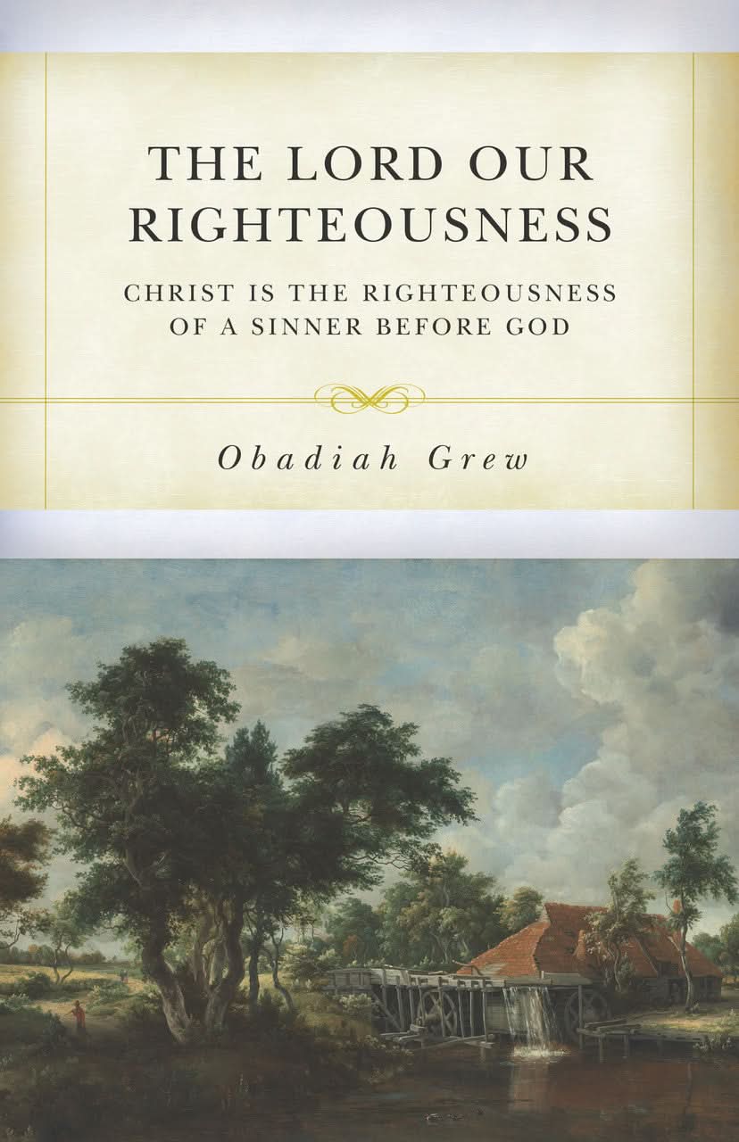 9798886861532-lord-our-righteousness-the-christ-is-the-righteousness-of-a-sinner-before-god-obadiah-grew