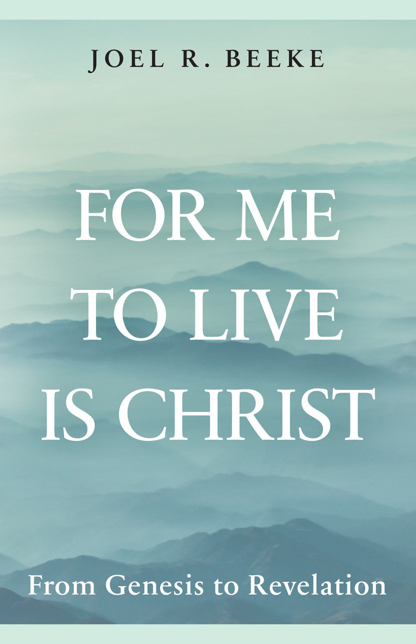 9798886861990-for-me-to-live-is-christ-from-genesis-to-revelation-joel-r-beeke