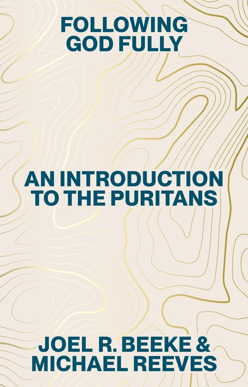 9798886862829-following-god-fully-an-introduction-to-the-puritans-joel-r-beeke-michael-reeves1