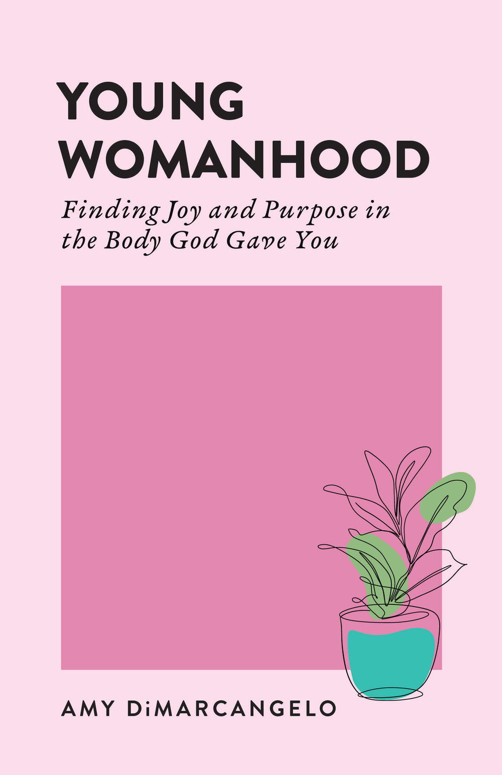 9798887791883-young-womanhood-finding-joy-and-purpose-in-the-body-god-gave-you-amy-dimarcangelo
