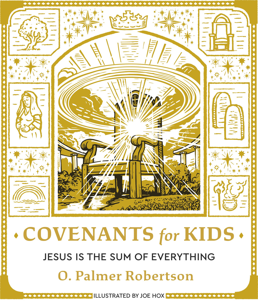 9798887792279-covenants-for-kids-jesus-is-the-sum-of-everything-o-palmer-robertson-joe-hox-illustrator