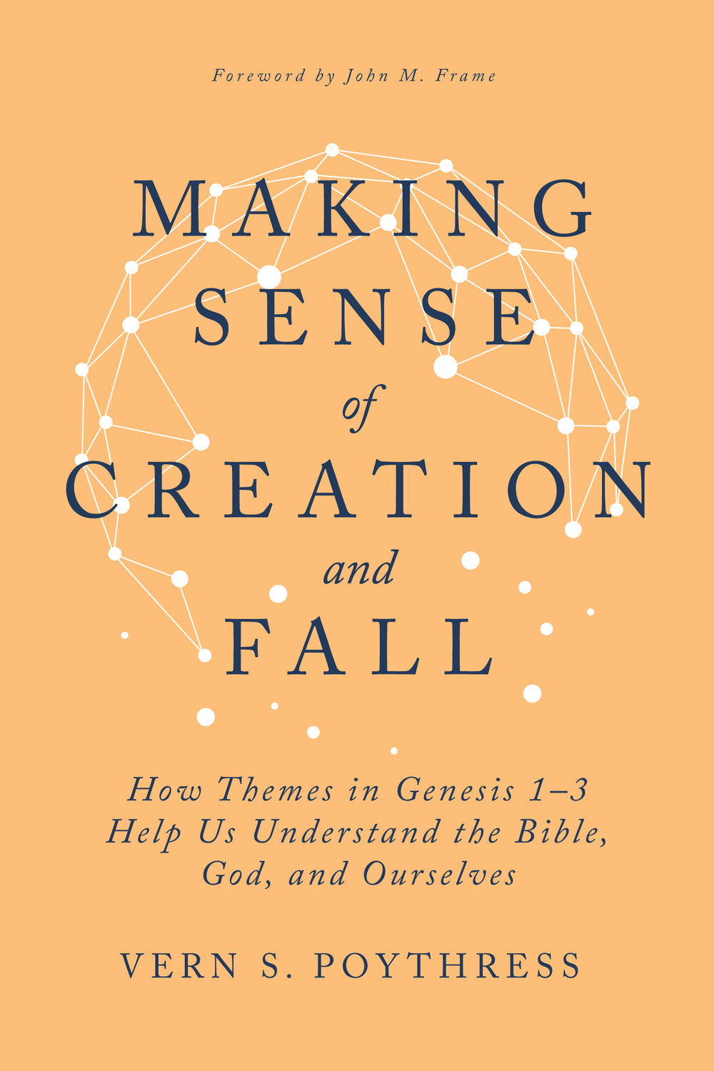 9798887792705-making-sense-of-creation-and-fall-how-themes-in-genesis-1-3-help-us-understand-the-bible-god-and-ourselves-vern-s-poythress