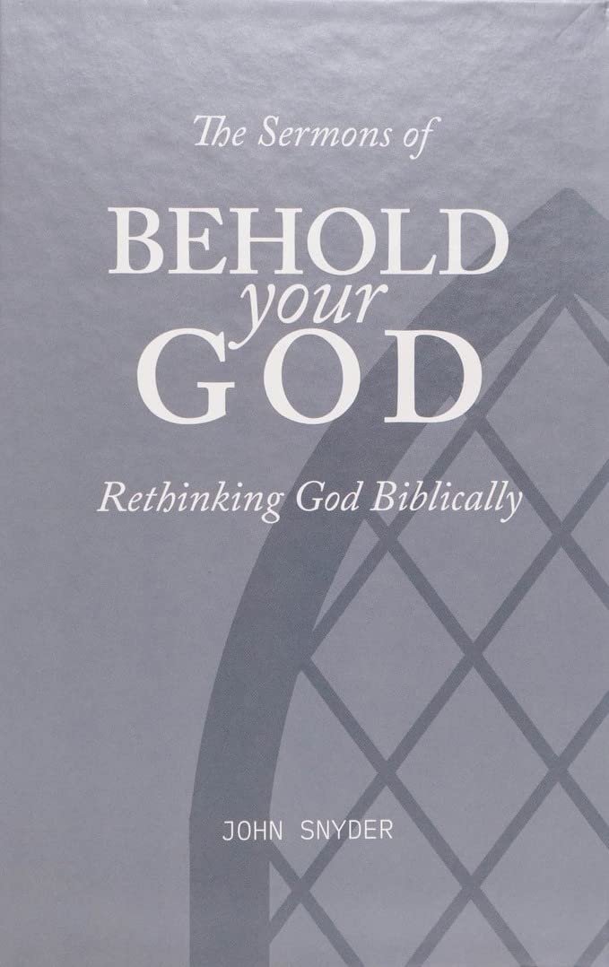 9798985785128-sermons-of-behold-your-god-the-rethinking-god-biblically-john-snyder1