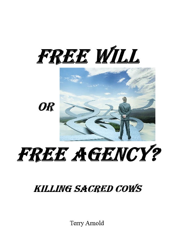 freewillta-free-will-or-free-agency-killing-sacred-cows-terry-arnold