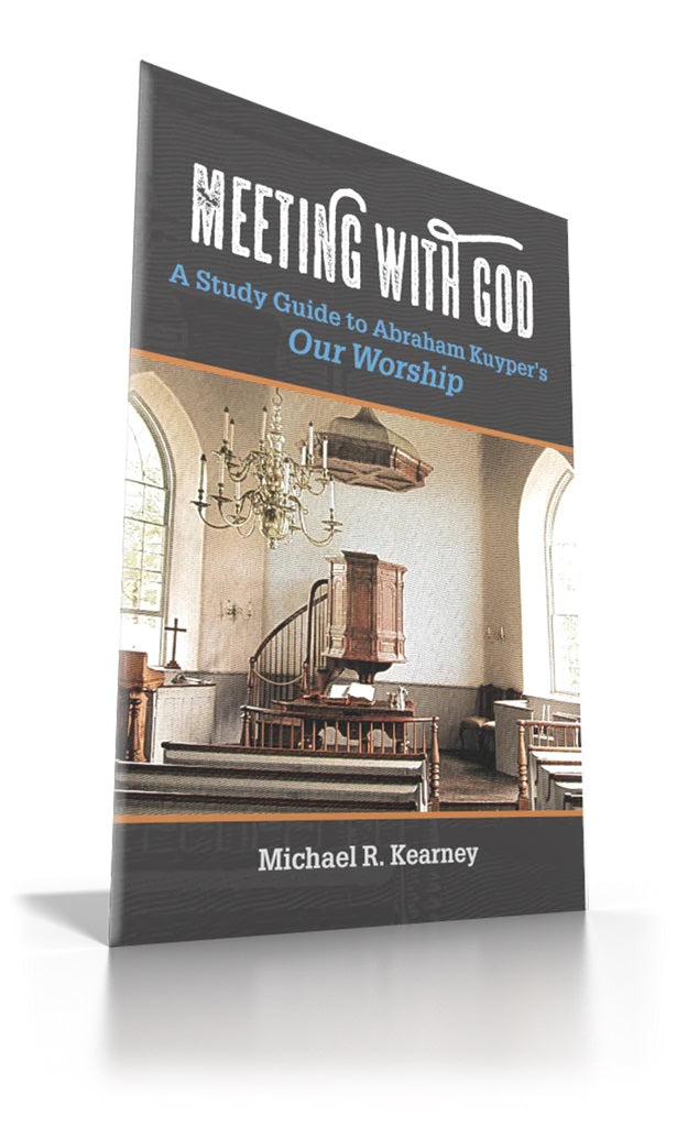 mwgourworship-meeting-with-god-a-study-guide-to-abraham-kuypers-our-worship-michael-r-kearney